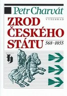 Charvát Petr: Zrod Českého státu 568-1055