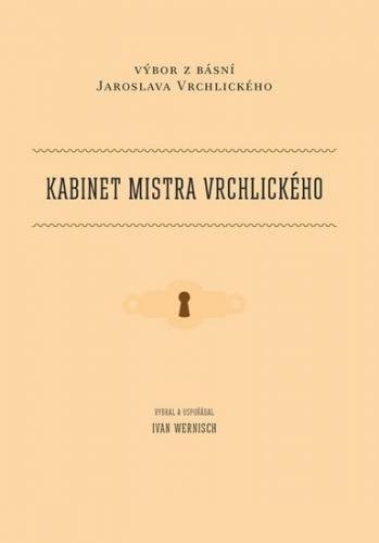 Wernisch Ivan: Kabinet mistra Vrchlického - Výbor z básní Jaroslava Vrchlického
