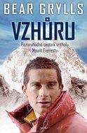 Grylls Bear: Vzhůru - Pozoruhodná cesta k vrcholu Mount Everestu