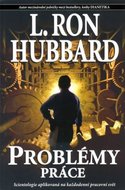 Hubbard L. Ron: Problémy práce - Scientologie aplikovaná na každodenní pracovní svět