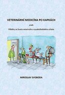 Svoboda Miroslav: Veterinární medicína po kapkách aneb Příběhy ze života veterináře a vysokoškolskéh