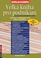 Kolářová Monika: Velká kniha pro podnikání pro fyzické i právnické osoby aneb vše co potřebujete zná