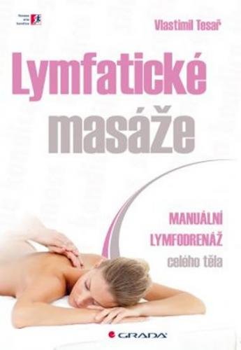 Tesař Vlastimil: Lymfatické masáže - Manuální lymfodrenáž celého těla