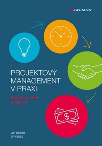 Doležal Jan, Krátký Jiří,: Projektový management v praxi - Naučte se řídit projekty!