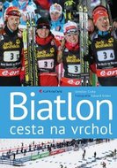 Erben Eduard, Cícha Jaroslav,: Biatlon - cesta na vrchol