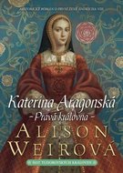 Weirová Alison: Kateřina Aragonská - Pravá královna
