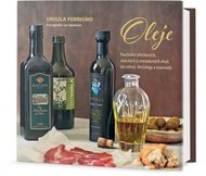 Ferrigno Ursula: Oleje - Používání ořechových, ovocných a semínkových olejů na vaření, dressingy a m
