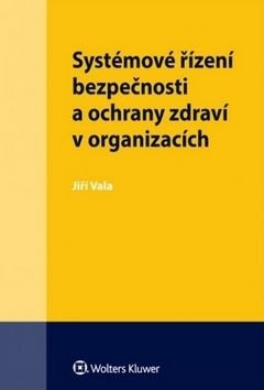 VALA JIŘÍ Systémové řízení bezpečnosti a ochrany zdraví v organizacích