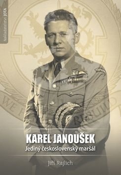 Rajlich Jiří Karel Janoušek - Jediný československý maršál