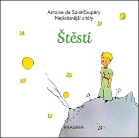 Štěstí Nejkrásnější citáty - Antoine de Saint-Exupéry