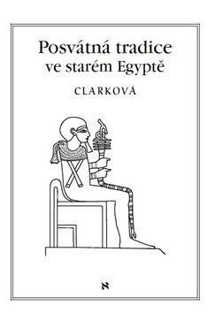 Posvátné tradice ve starém Egyptě - Rosemary Clarcková