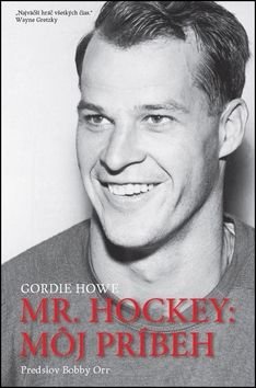 Mr. Hockey: M˘j príbeh - Gordie Howe