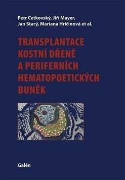 Transplantace kostní dřeně a periferních hematopoetických buněk - Jiří Mayer, Mariana Hrinčinová, Jan Starý, Petr Cetkovský
