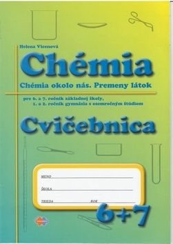Chémia Cvičebnica pre 6. a 7. roč. ZŠ a 1. a 2. roč. gymnázia s osemroč. štúdiom - Helena Vicenová