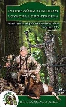 Pożovačka s lukom Lovecká lukostreżba - Štefan Jakubík, Štefan Miko, Miroslav Bojcún