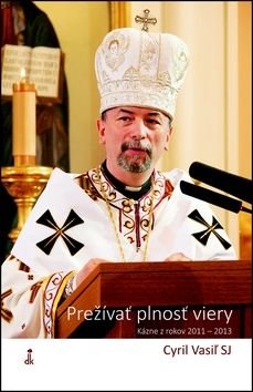 Prežívať plnosť viery - Cyril Vasiż