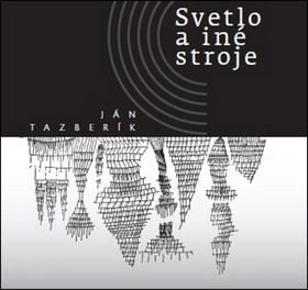 Svetlo a iné stroje - Ján Tazberík