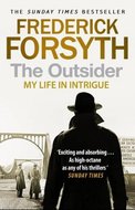 Forsyth Frederick: The Outsider: My Life in Intrigue