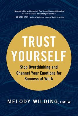Trust Yourself: Stop Overthinking and Channel Your Emotions for Success at Work (Wilding Lmsw Melody)(Pevná vazba)