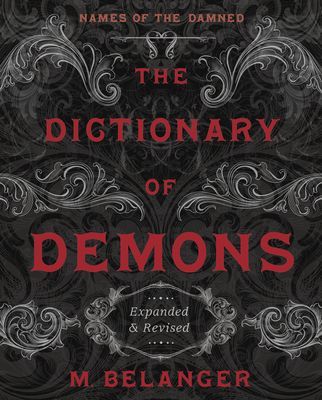 The Dictionary of Demons: Expanded & Revised: Names of the Damned (Belanger M.)(Paperback)