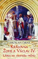 Královna Žofie a Václav IV. - Láska na vratkém trůnu - Černá Jaroslava