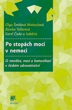 Po stopách moci v nemoci - Karel Čada, Blanka Tollarová, Olga Šmídová Matoušová