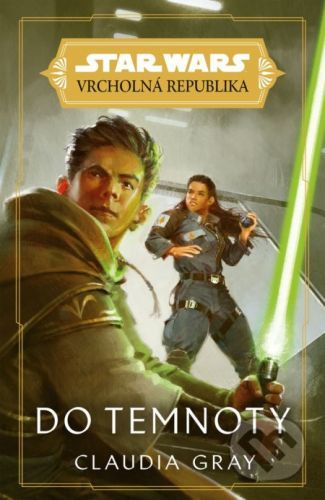 Star Wars: Vrcholná Republika - Do temnoty - Claudia Gray