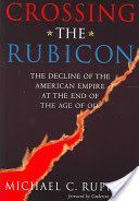 Crossing the Rubicon - The Decline of the American Empire at the End of the Age of Oil (Ruppert Michael C.)(Paperback)