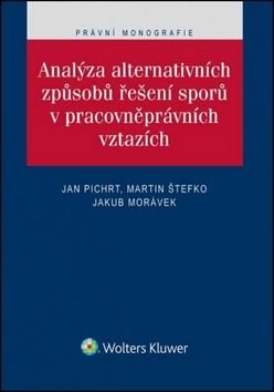 Analýza alternativních způsobů řešení sporů v pracovněprávních vztazích - Martin Štefko, Jan Pichrt, Jakub Morávek