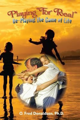 Playing for Real: Re-Playing the Game of Life (Donaldson Ph. D. O. Fred)(Paperback)