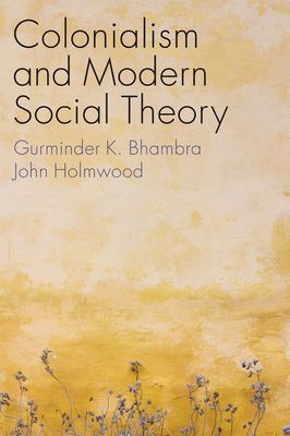 Colonialism and Modern Social Theory (Bhambra Gurminder K.)(Paperback / softback)