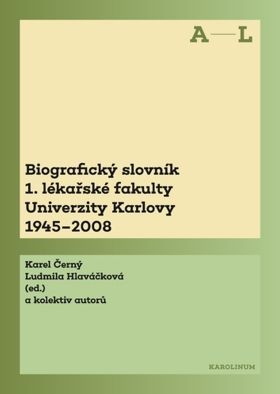 Biografický slovník 1. lékařské fakulty Univerzity Karlovy 1945–2008. 1. svazek A–L. - Karel Černý, Ludmila Hlaváčková - e-kniha