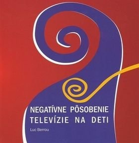 Negatívne p˘sobenie televízie na deti - Luc Berrou