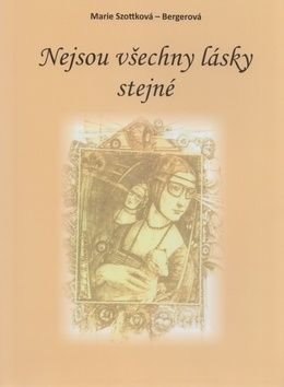 Nejsou všechny lásky stejné - Marie Szottková Bergerová