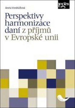 Perspektivy harmonizace daní z příjmů v Evropské unii - Aneta Vondráčková