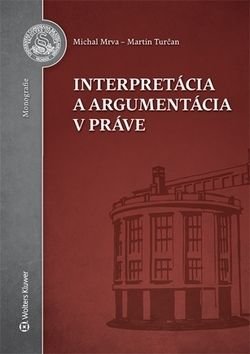 Interpretácia a argumentácia v práve - Michal Mrva, Martin Turčan