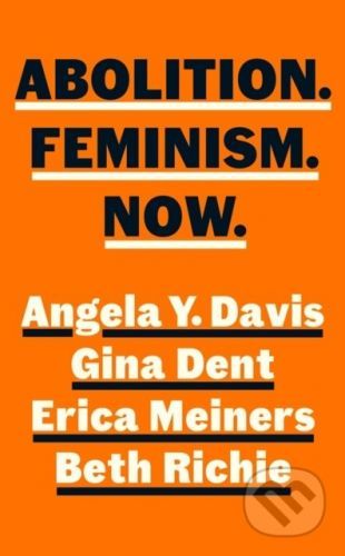 Abolition. Feminism. Now. - Angela Y. Davis