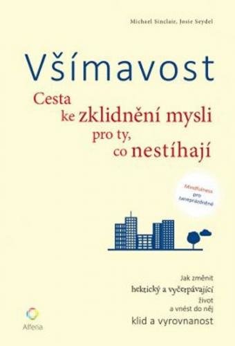 Sinclair Michael, Seydel Josie: Všímavost - Cesta ke zklidnění mysli pro ty, co nestíhají