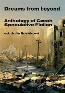Dreams from beyond - Anthology of Czech Speculative Fiction - Nováková Julie