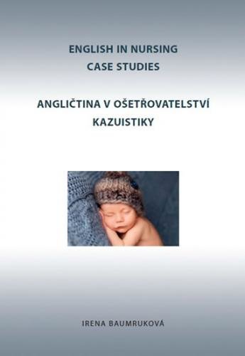 Angličtina v ošetřovatelství kazuistiky / English in Nursing Case Studies - Baumruková Irena