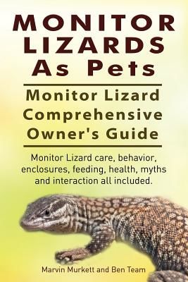 Monitor Lizards as Pets. Monitor Lizard Comprehensive Owner's Guide. Monitor Lizard Care, Behavior, Enclosures, Feeding, Health, Myths and Interaction (Murkett Marvin)(Paperback)
