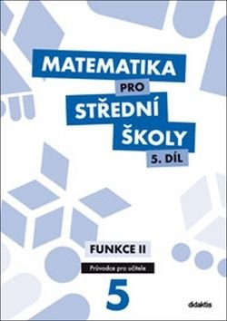 Matematika pro střední školy 5.díl Průvodce pro učitele - Pavel Kozák, M. Cizlerová, R. Vémolová