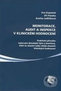 Monitorace, audit a inspekce v klinickém hodnocení - Eva Kopečná, Jiří Paseka, Anetta Jedličková