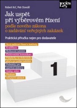 Jak uspět při výběrovém řízení podle nového zákona o zadávání veřejných zakázek - Robert Krč, Petr Dovolil
