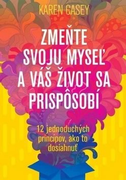Zmeňte svoju myseż a váš život sa prisp˘sobí - Karen Casey