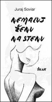 Nemażuj ženu na stenu - Juraj Soviar