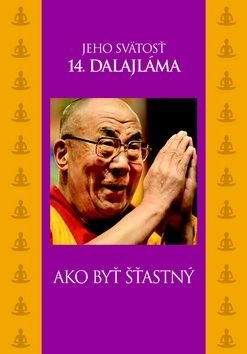 Ako byť šťastný - Dalajlama Jeho Svatost