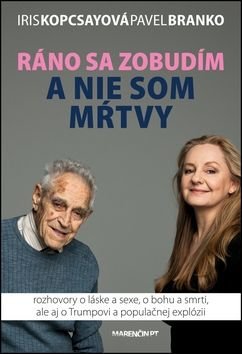 Ráno sa zobudím a nie som mÓtvy - Pavel Branko, Iris Kopcsayová