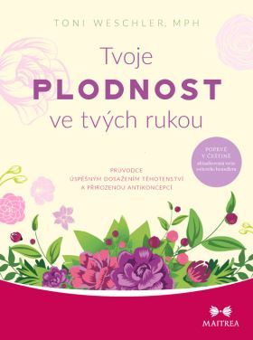 Tvoje plodnost ve tvých rukou - Toni Weschlerová - e-kniha