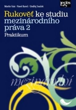 Rukověť ke studiu mezinárodního práva 2 Praktikum - Pavel Bureš, Martin Faix, Ondřej Svaček